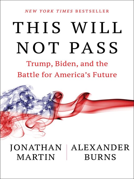 Title details for This Will Not Pass: Trump, Biden, and the Battle for America's Future by Jonathan Martin - Available